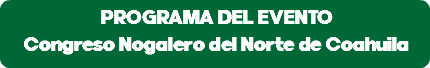 PROGRAMA DEL EVENTO Congreso Nogalero del Norte de Coahuila